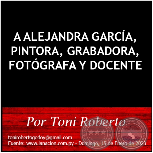 A ALEJANDRA GARCÍA, PINTORA, GRABADORA, FOTÓGRAFA Y DOCENTE - Por Toni Roberto - Domingo, 15 de Enero de 2023